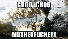 a train with smoke coming out of it and the words `` choo choo motherfucker '' written on it .