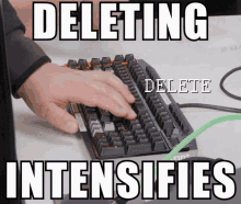 a person is typing on a keyboard with the words deleting delete intensifies