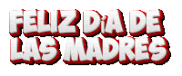 feliz dia de las madres written in white and red on a white background