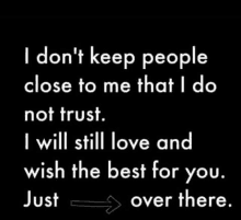 i don t keep people close to me that i do not trust