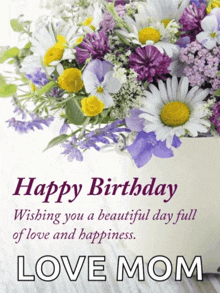 a birthday card wishing a beautiful day full of love and happiness for a love mom