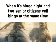 when it 's bingo night and two senior citizens yell bingo at same time