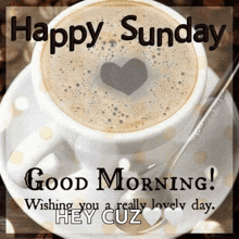 a cup of coffee with a heart in the middle and the words happy sunday