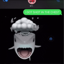 a picture of a shark with a text that says " i got shot in the chest " on it