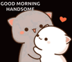 a cartoon cat is hugging another cat with the words `` good morning handsome '' written on the bottom .