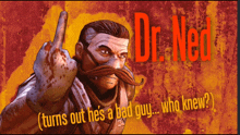 a cartoon of a man with a mustache giving the middle finger and the name dr ned