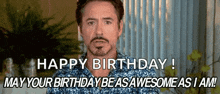 a man with a beard is saying happy birthday ! may your birthday be as awesome as i am