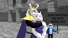 a sign that says " stop shipping me with toriel ffs " on it