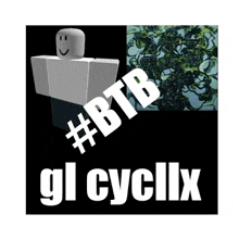 a picture of a roblox character with the words # btb gl cyclix written on it