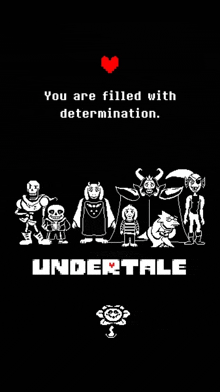 a poster of undertale characters with the words " you are filled with determination " on the bottom