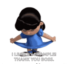 a cartoon girl in a blue dress is saying " i lead by example thank you boss "