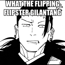 a black and white drawing of a man with the words what the flipping flipster gilantang written above him