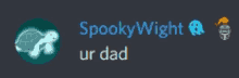 spooky wight ur dad is a username on a discord server