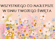 a painting of flowers with the words wszystkiego co najlepsze w dniu twojego swieta