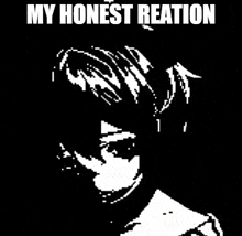 a black and white drawing of a person 's face with the words `` my honest reaction '' written above it .