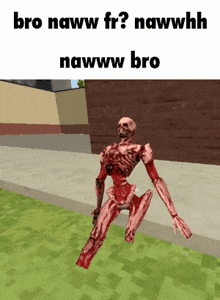 a picture of a bloody skeleton with the words bro naww fr nawwhhh nawww bro