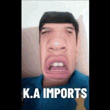 a man is making a funny face with his mouth open and the words `` k.a imports '' written on the bottom .