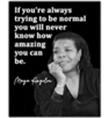 a black and white photo of maya angelou with a quote .