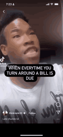 a man 's face is shown in a tiktok video that says when everytime you turn around a bill is due