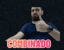 a man with a beard is giving a thumbs up and the word combinado is on the bottom