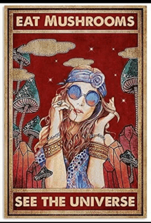 a poster that says eat mushrooms see the universe with a hippie woman smoking a cigarette .