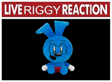 a blue stuffed bunny is sitting under a live riggy reaction sign