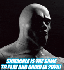 a picture of a bald man with the words shmackle is the game to play and grind in 2025