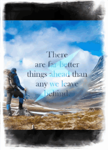 a man with a backpack stands in a field with a quote that says there are far better things ahead than any we leave behind