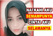 a woman wearing a black hijab with the words nafkahi aku semampunya cintai aku selamanya on the bottom