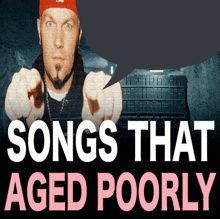 a poster that says songs that aged poorly with a man pointing