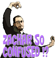 a cartoon of a man with glasses and the words zachar so confused