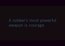 a black background with the words " a soldier 's most powerful weapon is courage " on it