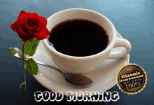 a cup of coffee on a saucer with a red rose and the words good morning on the bottom