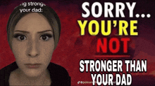 sorry you 're not stronger than your dad poster