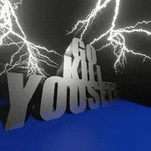 a 3d rendering of the words `` go kill you '' surrounded by lightning bolts .