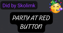 a smiley face with a party horn and the words " party at red button "