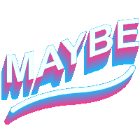 the word maybe is written in blue and pink