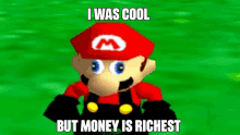 a cartoon of mario with the words `` i was cool but money is richest '' on a green background .