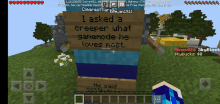 a screenshot of a minecraft game that says i asked a creeper what gamemode he loves most he said