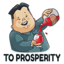 a cartoon of a man pouring red liquid into a glass with the words to prosperity written below him