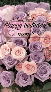 a bouquet of purple and pink roses with a happy birthday mom message