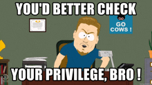 a cartoon character says you 'd better check your privilege bro !