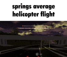 a screenshot of a video game with the words springs average helicopter flight