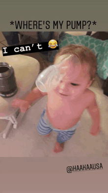 a baby with a cup on his head and a caption that says where 's my pump i can 't