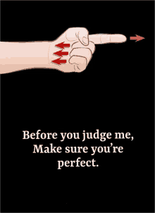 a hand pointing with the words before you judge me make sure you 're perfect written below it