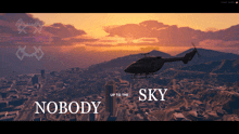 a helicopter is flying over a city with the words nobody up to the sky above it