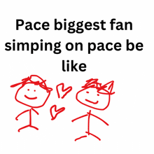 a sign that says pace biggest fan simping on pace be like with two stick figures