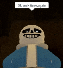 a picture of sans from roblox with a speech bubble that says ok suck time again .