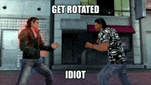 two men fighting in a video game with the words get rotated idiot above them