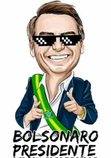 a cartoon of a man wearing sunglasses and a sash that says bolsonaro presidente